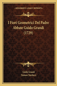 I Fiori Geometrici Del Padre Abbate Guido Grandi (1729)