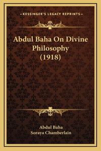 Abdul Baha On Divine Philosophy (1918)