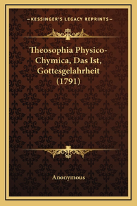 Theosophia Physico-Chymica, Das Ist, Gottesgelahrheit (1791)