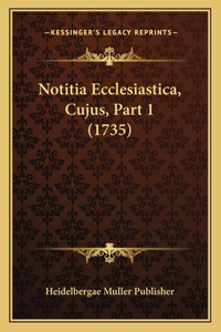 Notitia Ecclesiastica, Cujus, Part 1 (1735)