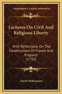 Lectures On Civil And Religious Liberty
