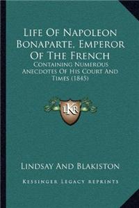 Life Of Napoleon Bonaparte, Emperor Of The French