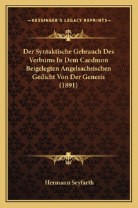 Syntaktische Gebrauch Des Verbums In Dem Caedmon Beigelegten Angelsachsischen Gedicht Von Der Genesis (1891)