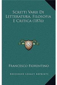 Scritti Varii Di Letteratura, Filosofia E Critica (1876)