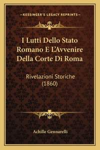 I Lutti Dello Stato Romano E L'Avvenire Della Corte Di Roma