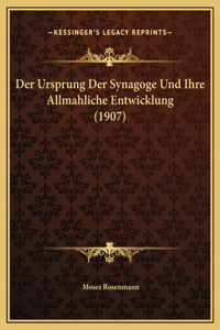 Der Ursprung Der Synagoge Und Ihre Allmahliche Entwicklung (1907)
