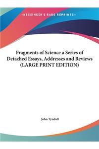 Fragments of Science a Series of Detached Essays, Addresses and Reviews