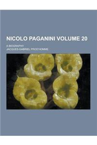Nicolo Paganini; A Biography Volume 20