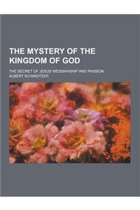 The Mystery of the Kingdom of God; The Secret of Jesus' Messiahship and Passion