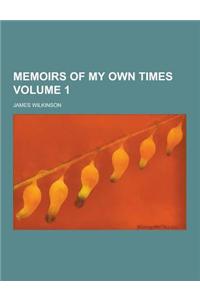 Memoirs of My Own Times Volume 1