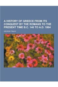 A History of Greece from Its Conquest by the Romans to the Present Time B.C. 146 to A.D. 1864