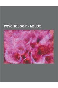 Psychology - Abuse: Bullying, Child Abuse, Domestic Violence, Patient Abuse, Physical Abuse, Psychological Abuse, Sexual Abuse, Abuse of P