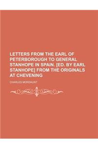 Letters from the Earl of Peterborough to General Stanhope in Spain. [Ed. by Earl Stanhope] from the Originals at Chevening