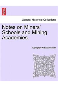 Notes on Miners' Schools and Mining Academies.