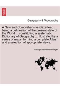 A New and Comprehensive Gazetteer, Being a Delineation of the Present State of the World ... Constituting a Systematic Dictionary of Geography ... I