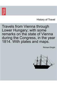 Travels from Vienna through Lower Hungary; with some remarks on the state of Vienna during the Congress, in the year 1814. With plates and maps.