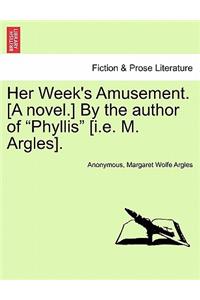 Her Week's Amusement. [A Novel.] by the Author of 