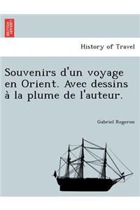 Souvenirs d'un voyage en Orient. Avec dessins à la plume de l'auteur.