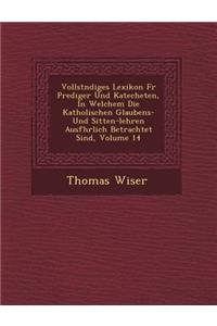 Vollst Ndiges Lexikon Fur Prediger Und Katecheten, in Welchem Die Katholischen Glaubens- Und Sitten-Lehren Ausf Hrlich Betrachtet Sind, Volume 14