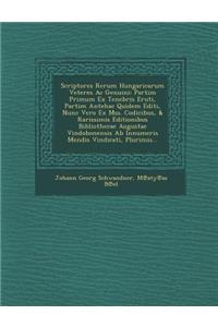 Scriptores Rerum Hungaricarum Veteres AC Genuini