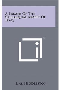A Primer of the Colloquial Arabic of Iraq