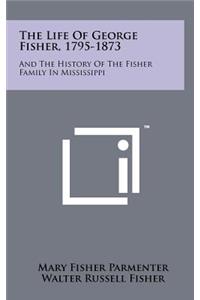 The Life Of George Fisher, 1795-1873
