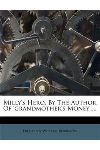 Milly's Hero, by the Author of 'grandmother's Money'....