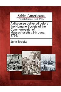 Discourse Delivered Before the Humane Society of the Commonwealth of Massachusetts