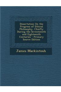 Dissertation on the Progress of Ethical Philosophy, Chiefly During the Seventeenth and Eighteenth Centuries