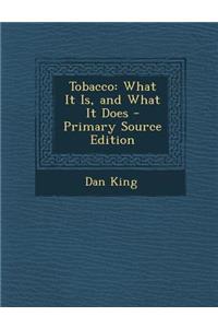 Tobacco: What It Is, and What It Does