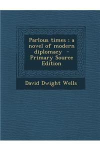 Parlous Times; A Novel of Modern Diplomacy