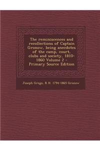 The Reminiscences and Recollections of Captain Gronow, Being Anecdotes of the Camp, Court, Clubs and Society, 1810-1860 Volume 2 - Primary Source Edition