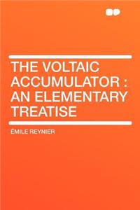 The Voltaic Accumulator: An Elementary Treatise