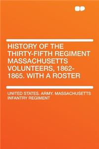 History of the Thirty-Fifth Regiment Massachusetts Volunteers, 1862-1865. with a Roster