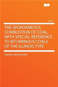 The Spontaneous Combustion of Coal, with Special Reference to Bituminous Coals of the Illinois Type