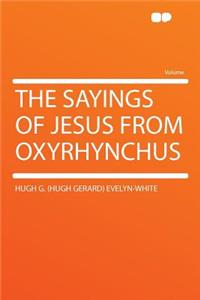 The Sayings of Jesus from Oxyrhynchus