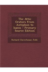 The Attic Orators from Antiphon to Isaeos - Primary Source Edition