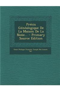 Precis Genealogique de La Maison de La Noue... - Primary Source Edition