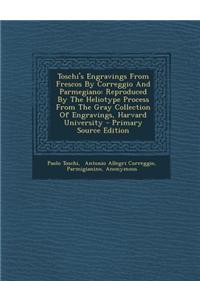 Toschi's Engravings from Frescos by Correggio and Parmegiano: Reproduced by the Heliotype Process from the Gray Collection of Engravings, Harvard Univ