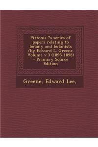 Pittonia ?A Series of Papers Relating to Botany and Botanists /By Edward L. Greene. Volume V.3 (1896-1898) - Primary Source Edition