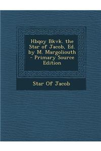 Hbqoy Bkvk. the Star of Jacob, Ed. by M. Margoliouth