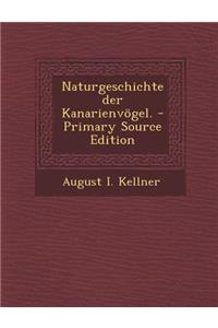 Naturgeschichte Der Kanarienvogel.