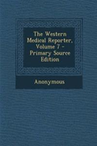 The Western Medical Reporter, Volume 7