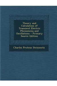 Theory and Calculation of Transient Electric Phenomena and Oscillations