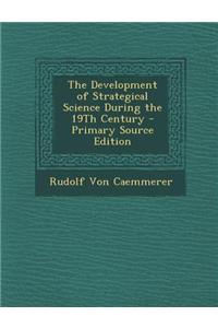 The Development of Strategical Science During the 19th Century