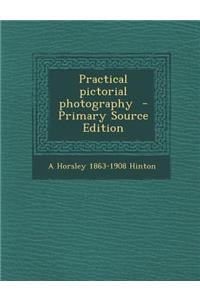 Practical Pictorial Photography - Primary Source Edition