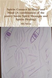 Spirits Connect in Heart and Mind (a Combination of the Poetry Books Spirit Messages and Spirits Healing)