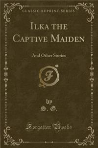 Ilka the Captive Maiden