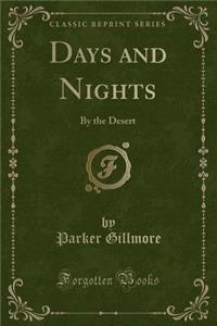 Days and Nights: By the Desert (Classic Reprint)