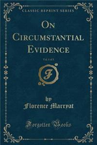 On Circumstantial Evidence, Vol. 1 of 3 (Classic Reprint)